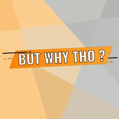 But Why Tho